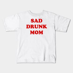 SAD DRUNK MOM Kids T-Shirt